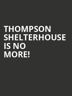 Thompson Shelterhouse is no more